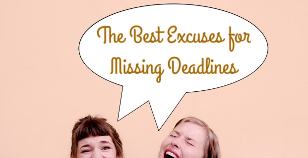 The best excuses for missing deadlines