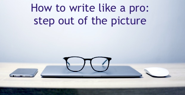How to write like a pro: step out of the picture